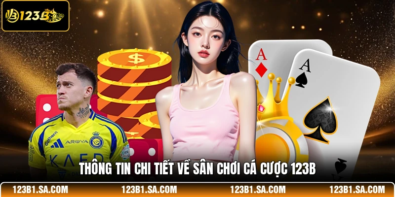 Thông tin chi tiết về sân chơi cá cược 123B